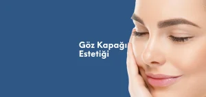 Göz Kapağı Estetiği (Blepharoplasty)